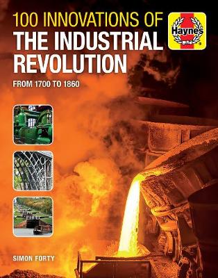 Book cover for product 9781785215667 100 Innovations of the Industrial Revolution: From 1700 to 1860